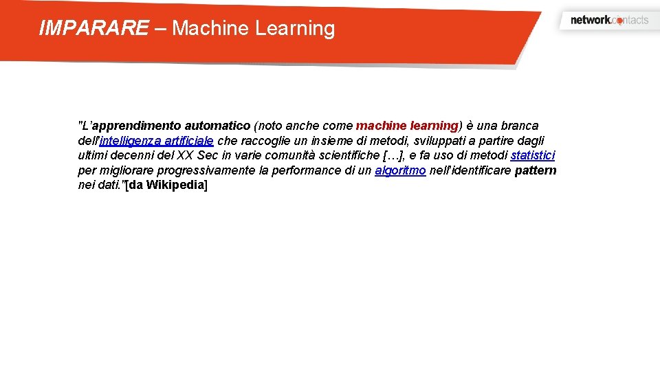 IMPARARE – Machine Learning "L’apprendimento automatico (noto anche come machine learning) è una branca