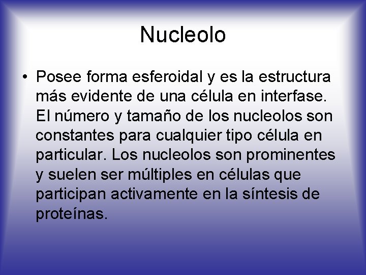 Nucleolo • Posee forma esferoidal y es la estructura más evidente de una célula