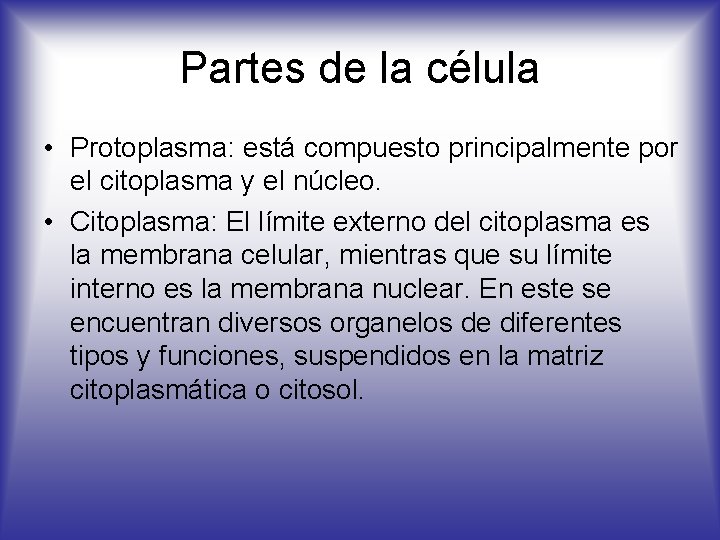 Partes de la célula • Protoplasma: está compuesto principalmente por el citoplasma y el