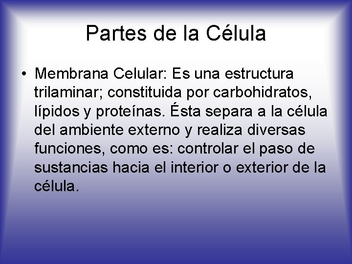 Partes de la Célula • Membrana Celular: Es una estructura trilaminar; constituida por carbohidratos,