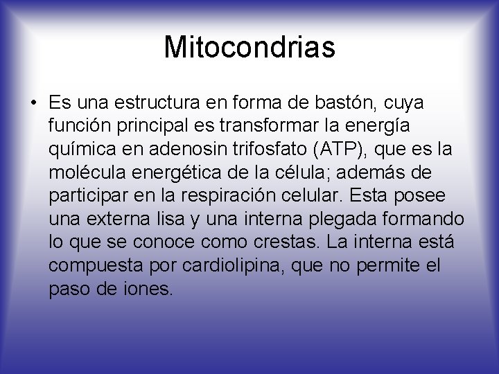 Mitocondrias • Es una estructura en forma de bastón, cuya función principal es transformar