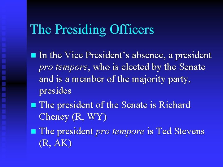 The Presiding Officers In the Vice President’s absence, a president pro tempore, who is