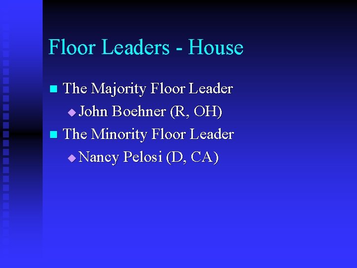 Floor Leaders - House The Majority Floor Leader u John Boehner (R, OH) n