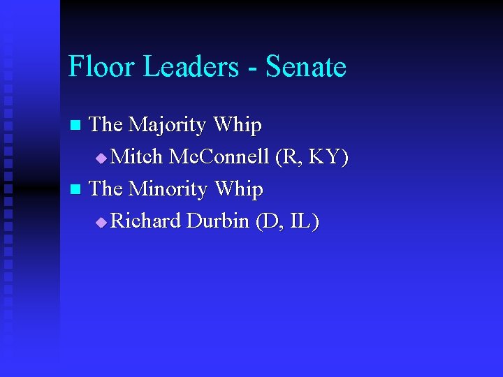 Floor Leaders - Senate The Majority Whip u Mitch Mc. Connell (R, KY) n