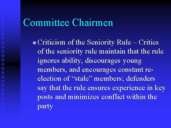 Committee Chairmen u Criticism of the Seniority Rule – Critics of the seniority rule