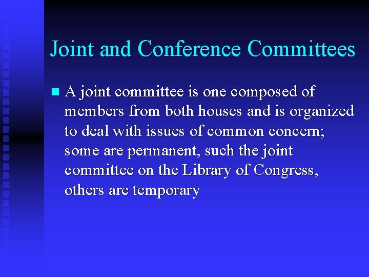 Joint and Conference Committees n A joint committee is one composed of members from