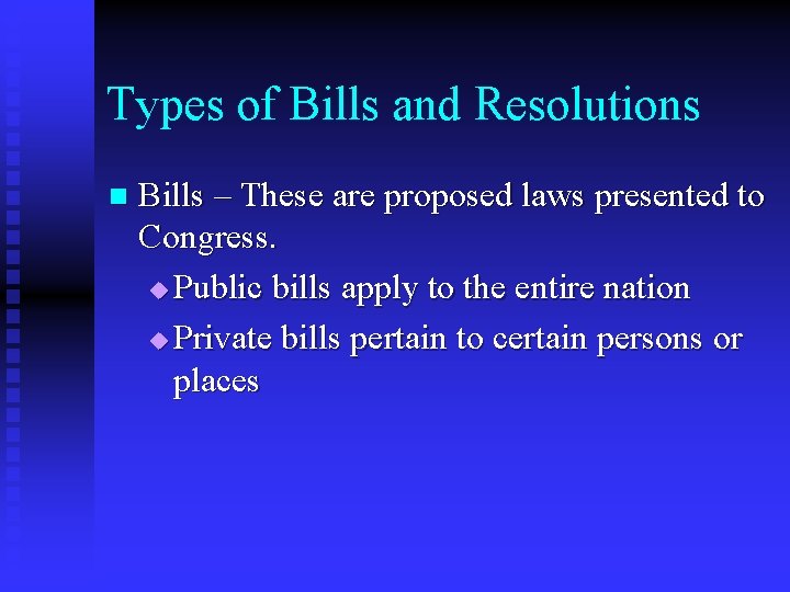 Types of Bills and Resolutions n Bills – These are proposed laws presented to