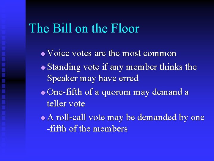 The Bill on the Floor Voice votes are the most common u Standing vote