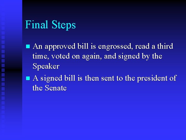 Final Steps An approved bill is engrossed, read a third time, voted on again,
