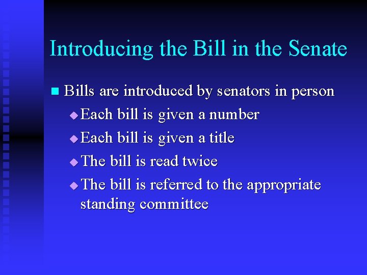 Introducing the Bill in the Senate n Bills are introduced by senators in person