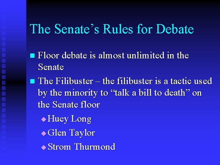 The Senate’s Rules for Debate Floor debate is almost unlimited in the Senate n