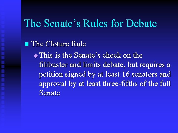 The Senate’s Rules for Debate n The Cloture Rule u This is the Senate’s
