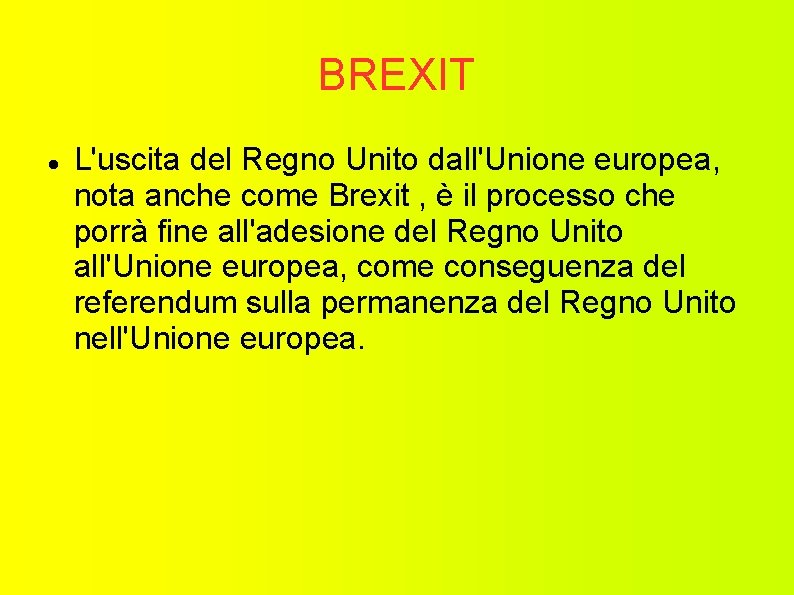 BREXIT L'uscita del Regno Unito dall'Unione europea, nota anche come Brexit , è il