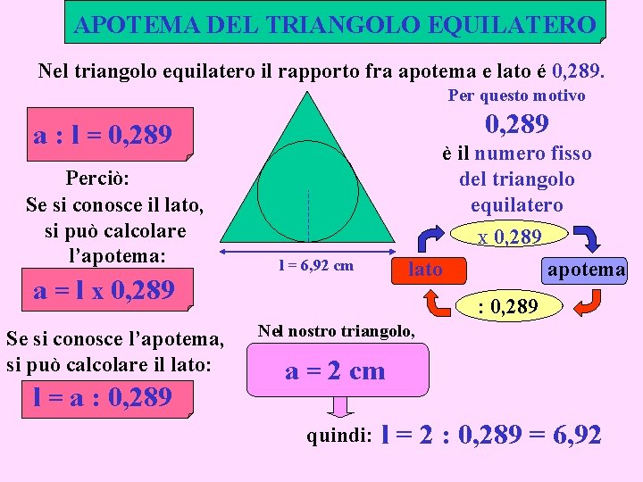 APOTEMA DEL TRIANGOLO EQUILATERO Nel triangolo equilatero il rapporto fra apotema e lato é