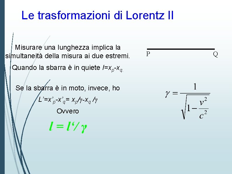 Le trasformazioni di Lorentz II Misurare una lunghezza implica la simultaneità della misura ai