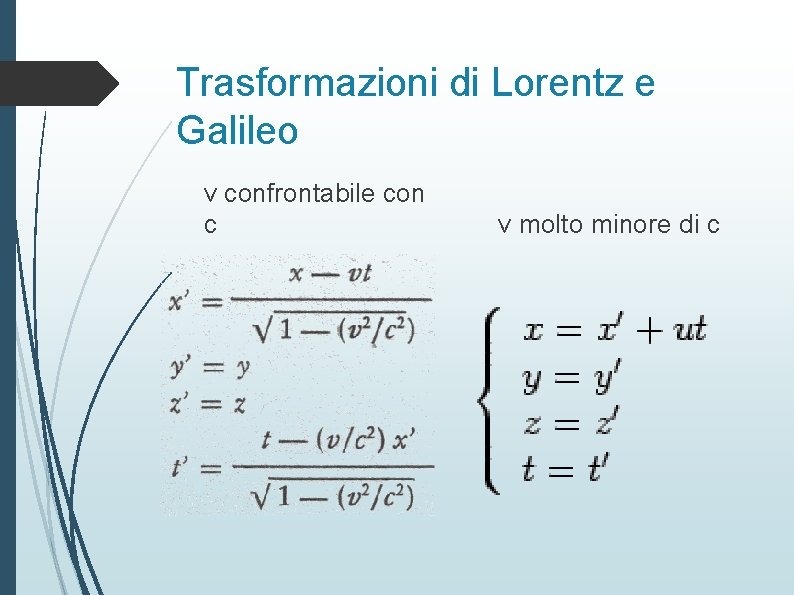 Trasformazioni di Lorentz e Galileo v confrontabile con c v molto minore di c
