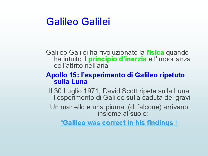 Galileo Galilei ha rivoluzionato la fisica quando ha intuito il principio d’inerzia e l’importanza