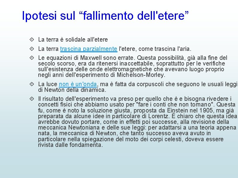 Ipotesi sul “fallimento dell'etere” La terra è solidale all'etere La terra trascina parzialmente l'etere,