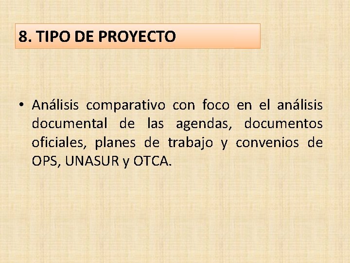 8. TIPO DE PROYECTO • Análisis comparativo con foco en el análisis documental de