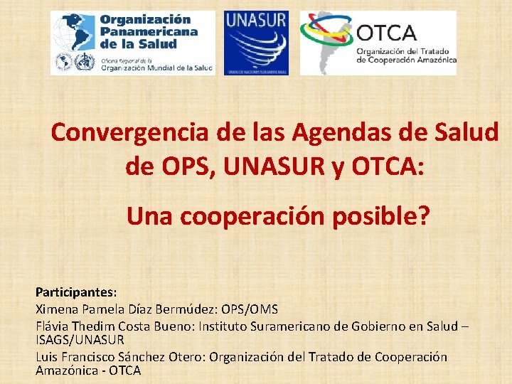 Convergencia de las Agendas de Salud de OPS, UNASUR y OTCA: Una cooperación posible?