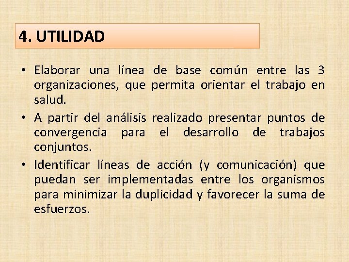 4. UTILIDAD • Elaborar una línea de base común entre las 3 organizaciones, que