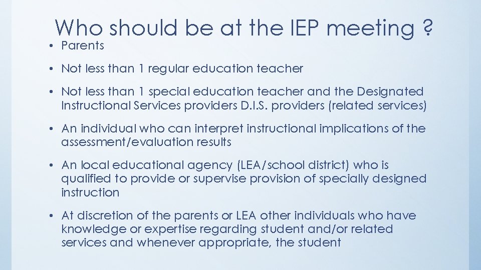 Who should be at the IEP meeting ? • Parents • Not less than