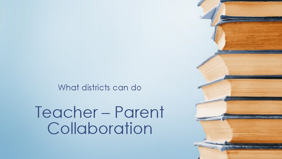 What districts can do Teacher – Parent Collaboration 