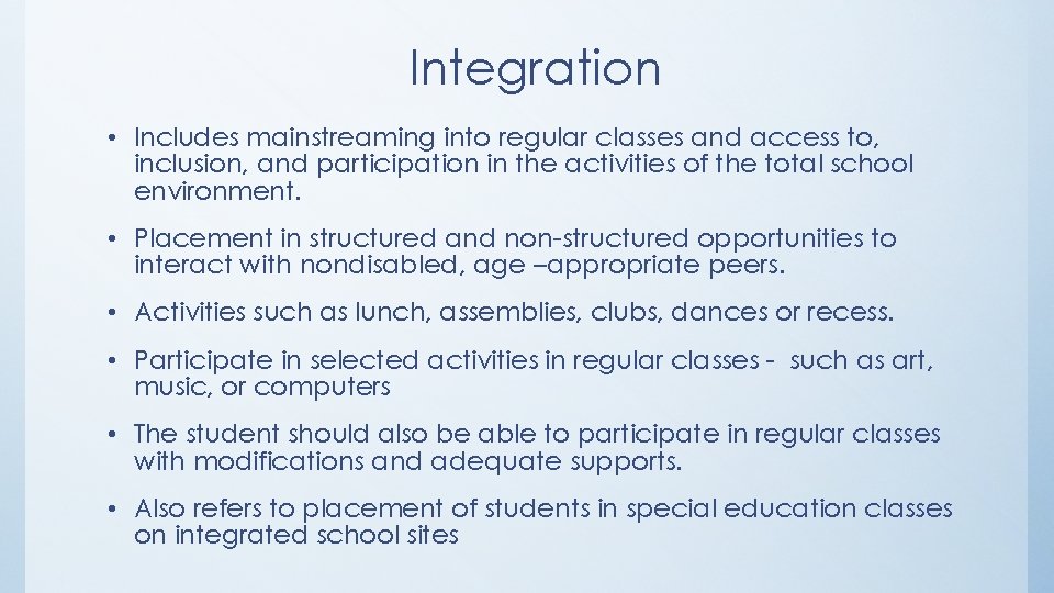 Integration • Includes mainstreaming into regular classes and access to, inclusion, and participation in