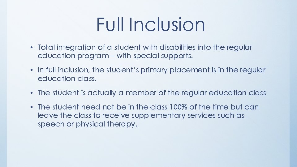 Full Inclusion • Total integration of a student with disabilities into the regular education