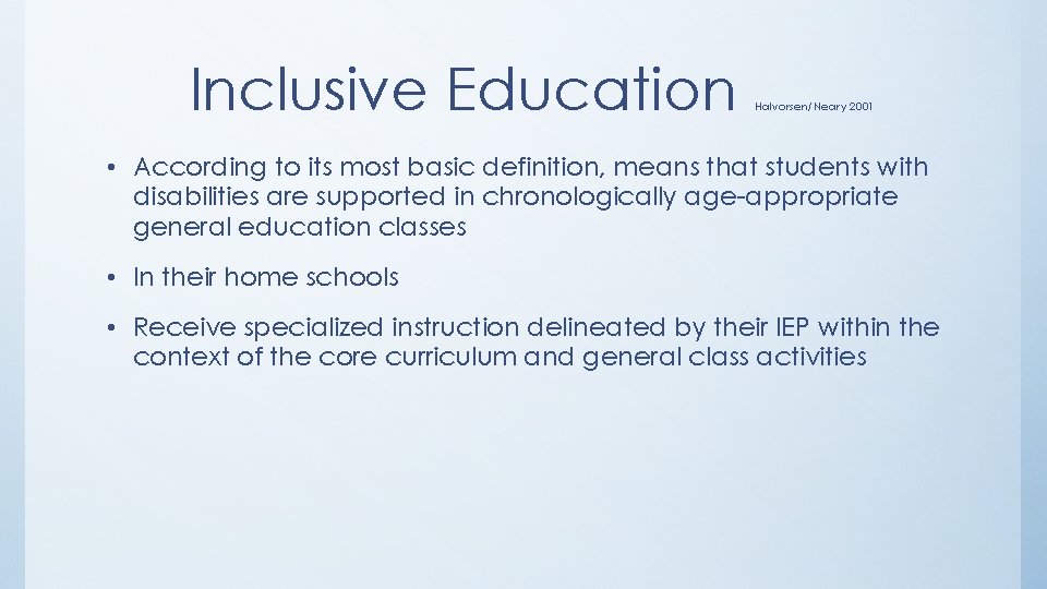 Inclusive Education Halvorsen/Neary 2001 • According to its most basic definition, means that students