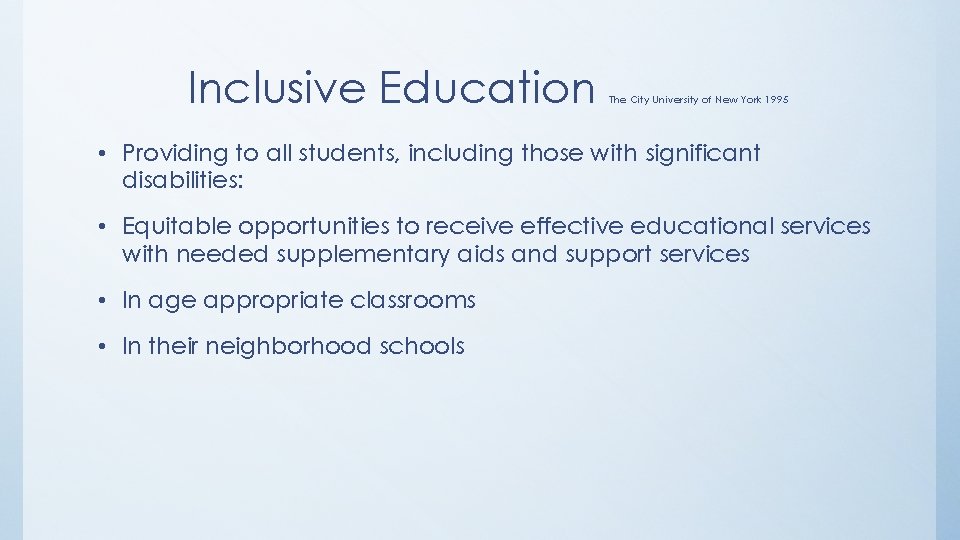 Inclusive Education The City University of New York 1995 • Providing to all students,