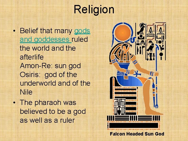 Religion • Belief that many gods and goddesses ruled the world and the afterlife