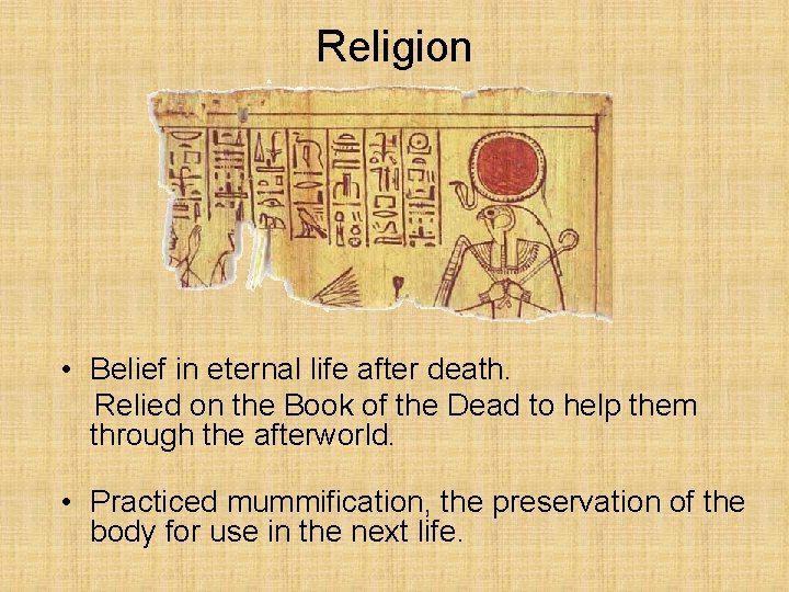 Religion • Belief in eternal life after death. Relied on the Book of the