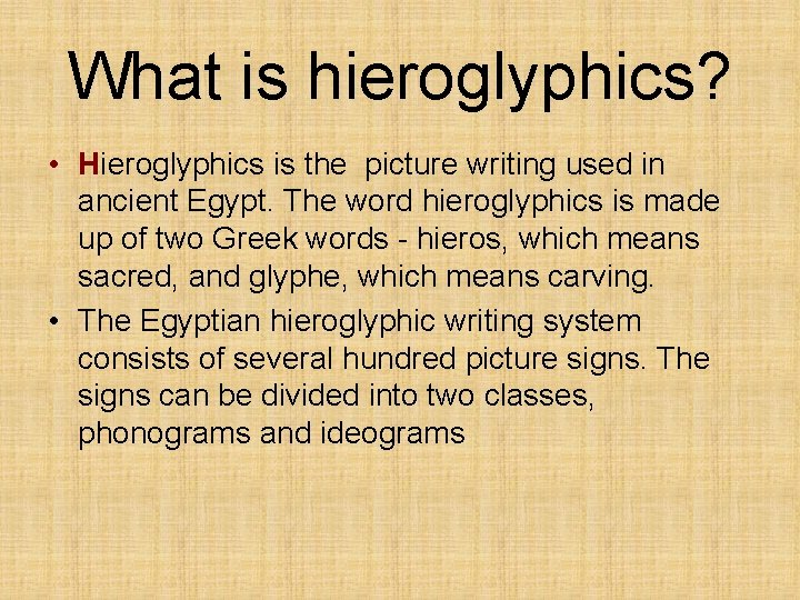 What is hieroglyphics? • Hieroglyphics is the picture writing used in ancient Egypt. The
