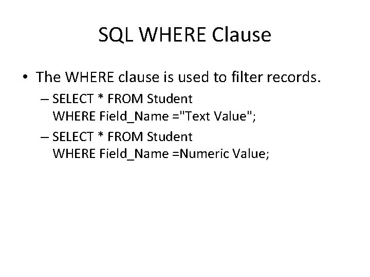 SQL WHERE Clause • The WHERE clause is used to filter records. – SELECT