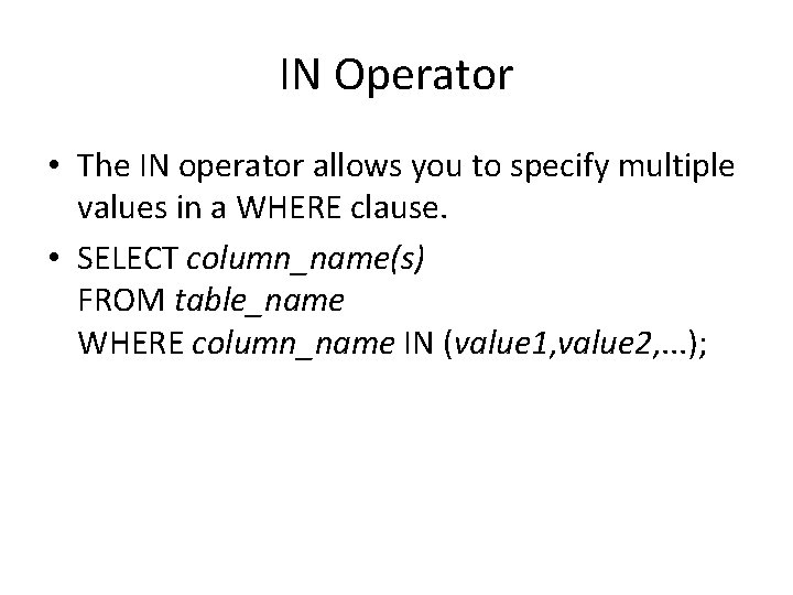 IN Operator • The IN operator allows you to specify multiple values in a