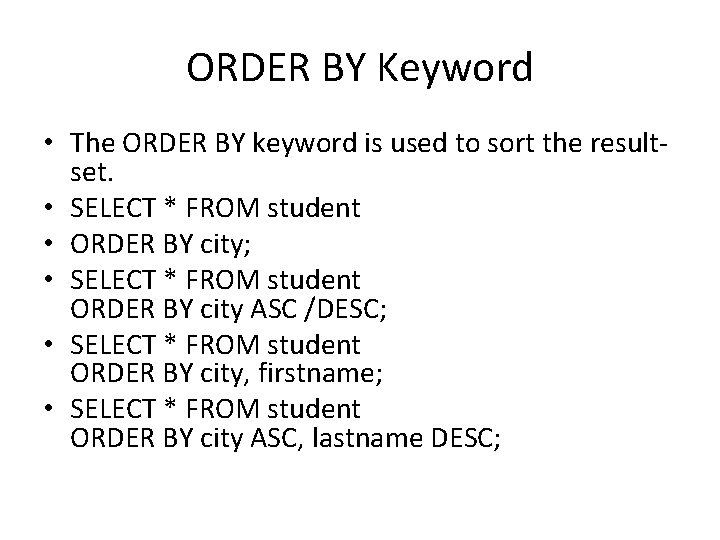 ORDER BY Keyword • The ORDER BY keyword is used to sort the resultset.