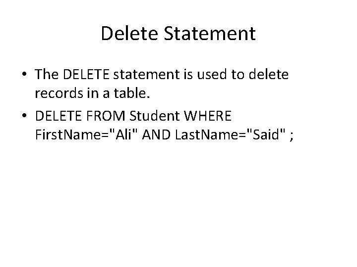 Delete Statement • The DELETE statement is used to delete records in a table.