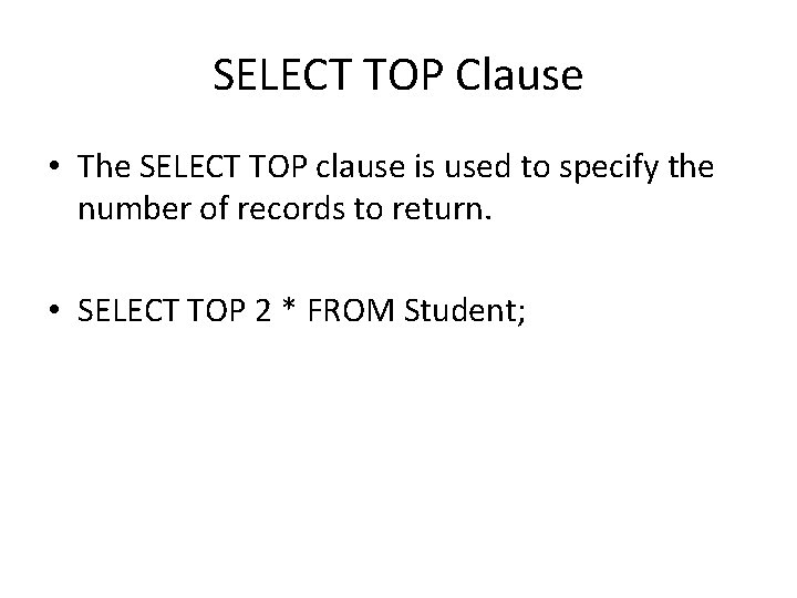 SELECT TOP Clause • The SELECT TOP clause is used to specify the number