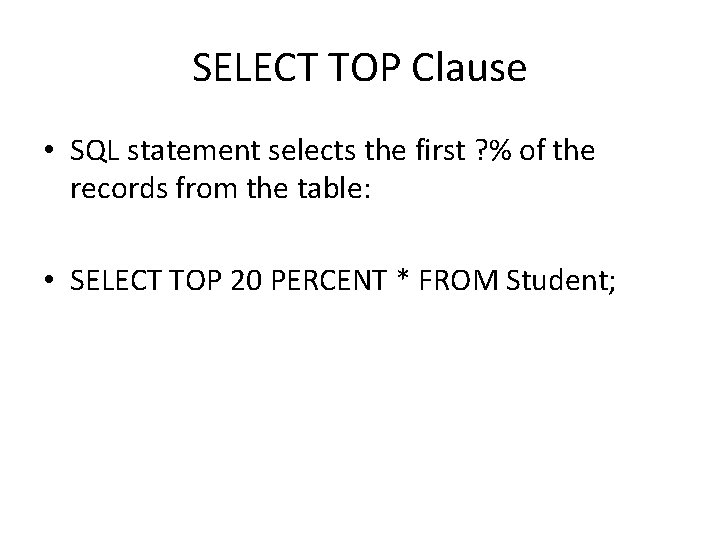 SELECT TOP Clause • SQL statement selects the first ? % of the records