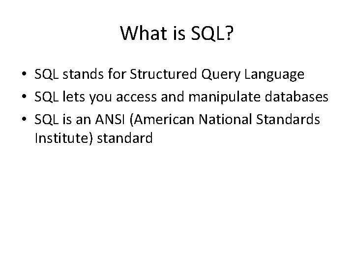 What is SQL? • SQL stands for Structured Query Language • SQL lets you