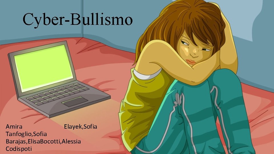 Cyber-Bullismo Amira Elayek, Sofia Tanfoglio, Sofia Barajas, Elisa. Bocotti, Alessia Codispoti 
