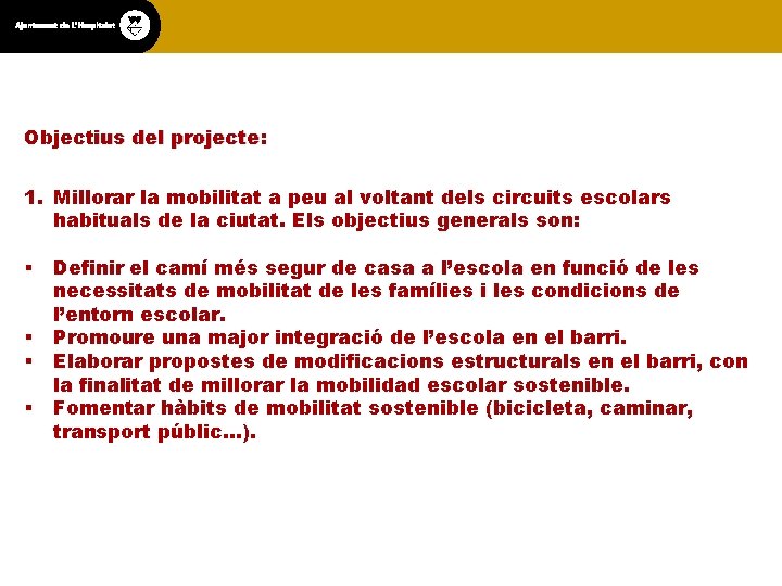 Objectius del projecte: 1. Millorar la mobilitat a peu al voltant dels circuits escolars