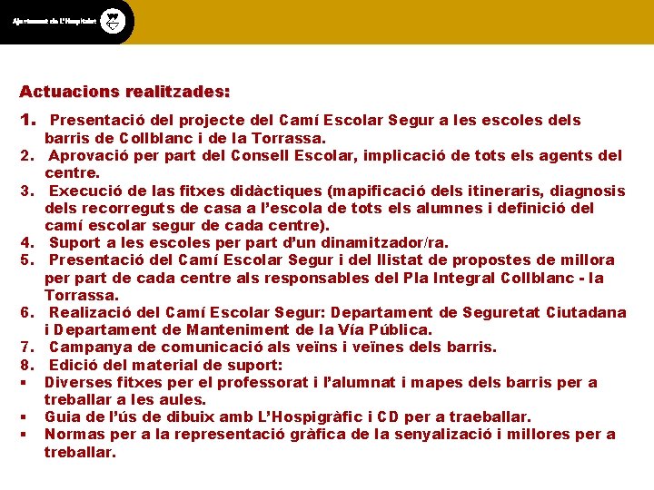 Actuacions realitzades: 1. Presentació del projecte del Camí Escolar Segur a les escoles dels