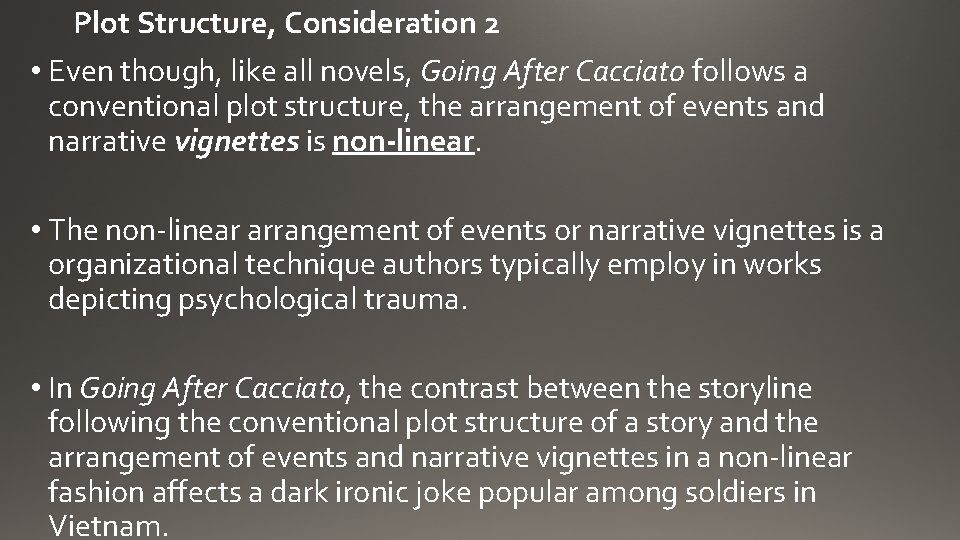 Plot Structure, Consideration 2 • Even though, like all novels, Going After Cacciato follows