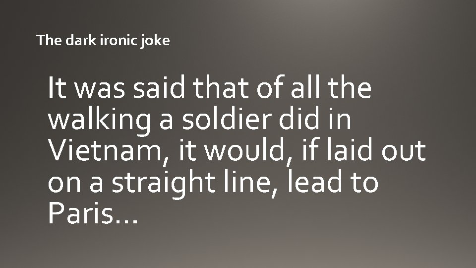 The dark ironic joke It was said that of all the walking a soldier