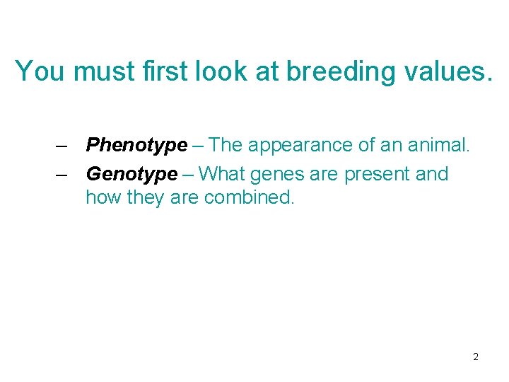 You must first look at breeding values. – Phenotype – The appearance of an