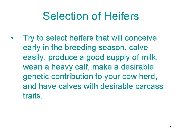 Selection of Heifers • Try to select heifers that will conceive early in the