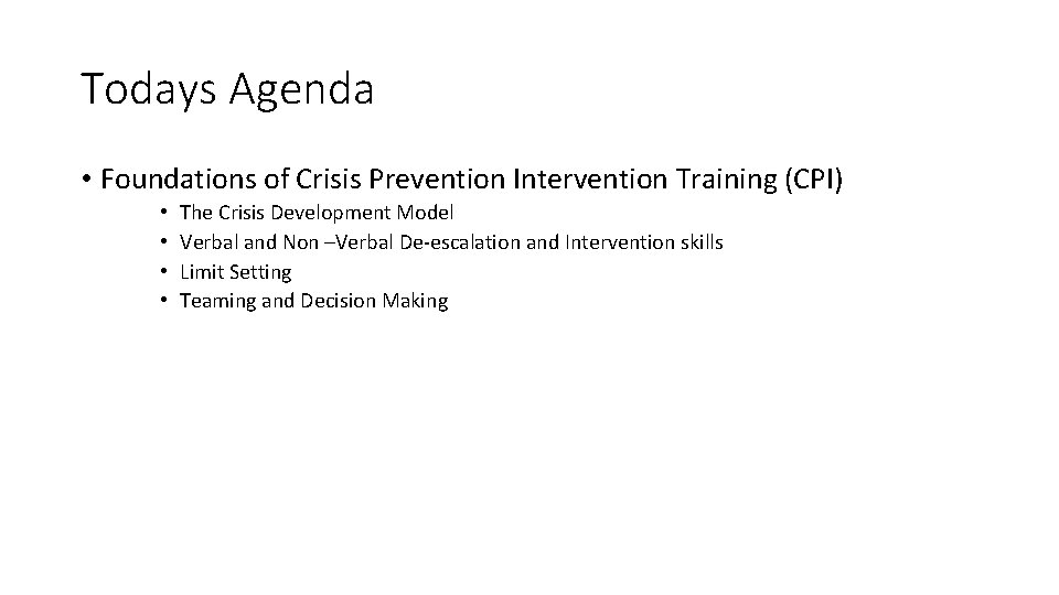 Todays Agenda • Foundations of Crisis Prevention Intervention Training (CPI) • • The Crisis