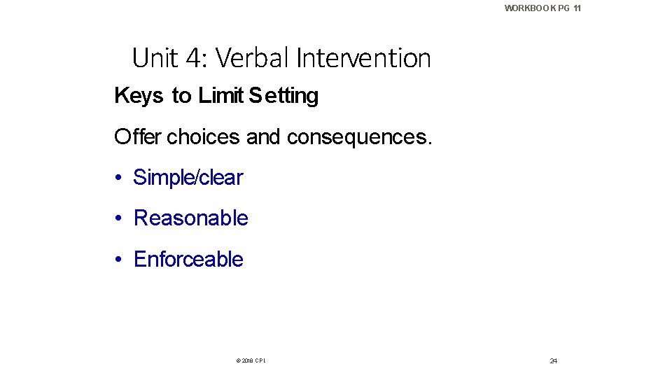 WORKBOOK PG 11 Unit 4: Verbal Intervention Keys to Limit Setting Offer choices and